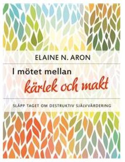 I mötet mellan kärlek och makt : släpp taget om destruktiv självvärdering