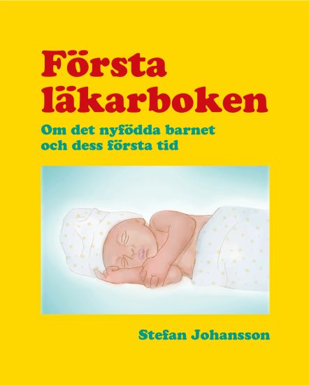 Första läkarboken : om det nyfödda barnet och dess första tid