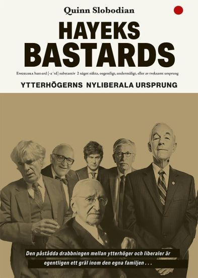 Hayeks bastards: ytterhögerns nyliberala