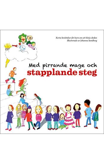 Med pirrande mage och stapplande steg : korta berättelser för barn om att börja skolan