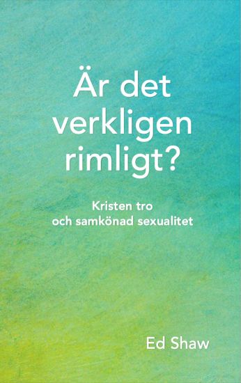 Är det verkligen rimligt? : kristen tro och samkönad sexualitet
