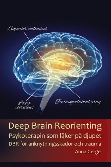 Deep Brain Reorienting:Psykoterapin som läker på djupet DBR för anknytningsskador och trauma