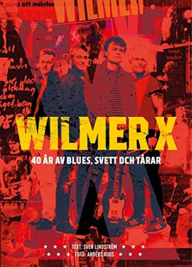 Wilmer X : 40 år av blues, svett och tårar