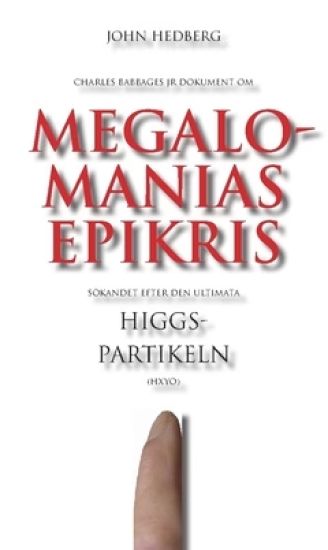 Megalomanias epikris : sökandet efter den ultimata Higgspartikeln