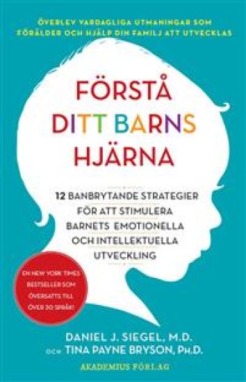 Förstå ditt barns hjärna : 12 banbrytande strategier för att stimulera barnets emotionella och intellektuella utveckling