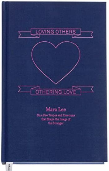 Loving others, othering love : on a few tropes and emotions that shape the image of the stranger
