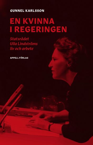 En kvinna i regeringen : statsrådet Ulla Lindströms liv och arbete