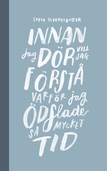 Innan jag dör vill jag förstå varför jag ödslade så mycket tid