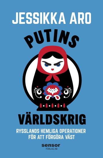 Putins Världskrig: Rysslands hemliga operationer för att förgöra väst