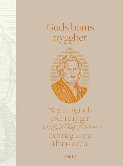 Guds barns trygghet Vol III : några originalpredikningar av Carl Olof Rosenius och några nya i hans anda