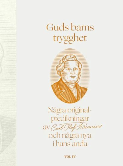 Guds barns trygghet Vol IV : några originalpredikningar av Carl Olof Rosenius och några nya i hans anda