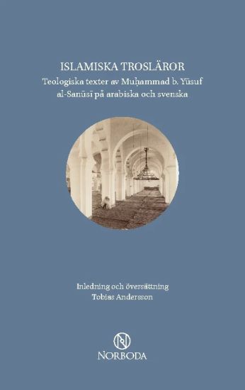 Islamiska trosläror : teologiska texter av Muhammad b. Yusuf al-Sanusi på arabiska och svenska