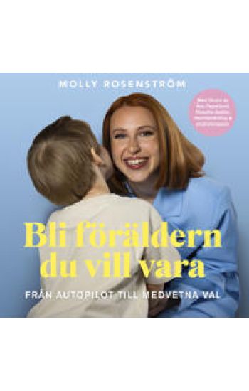SIGNERAD Bli föräldern du vill vara - Från autopilot till medvetna val