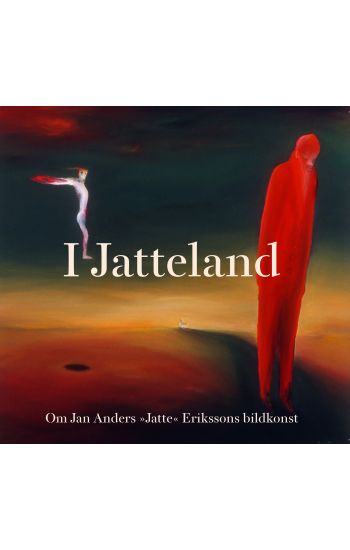 I Jatteland:  om Jan Anders "Jatte" Erikssons bildkonst