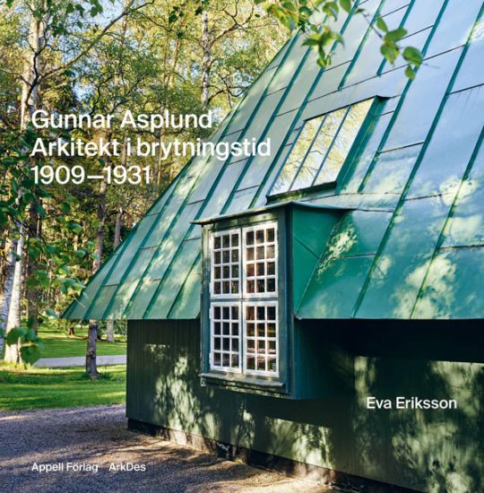 Gunnar Asplund : arkitekt i brytningstid 1909–1931
