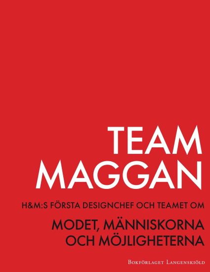 Maggans möten : H&M:s första designchef och teamet om modet, människorna och möjligheterna