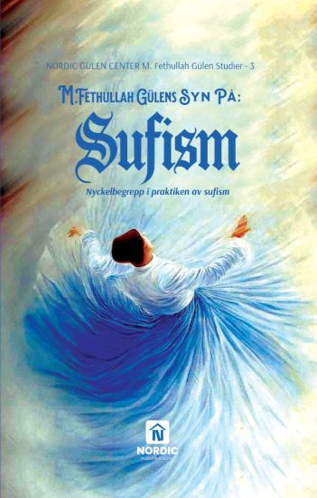 M. Fethullah Gülens syn på sufism : nyckelbegrepp i praktiken av sufism