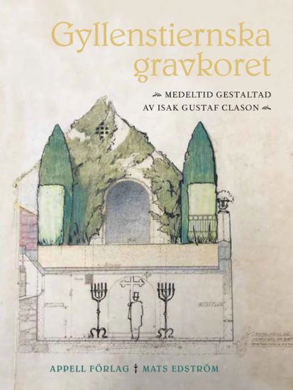 Gyllenstiernska gravkoret – Medeltid gestaltad av Isak Gustaf Clason