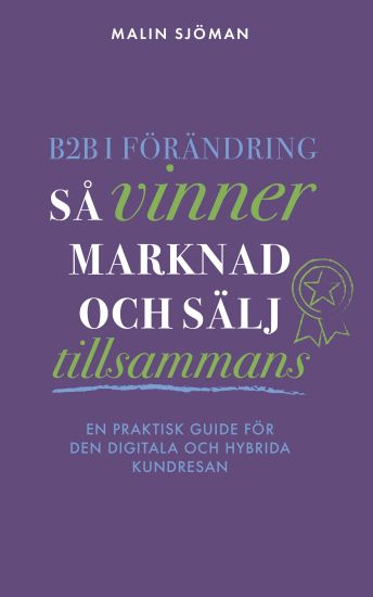 B2B i förändring : så vinner marknad och sälj tillsammans