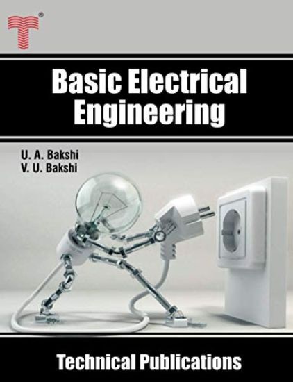 Basic Electrical Engineering: D.C. and A.C. Circuits, Measuring Instruments, Electric Machines