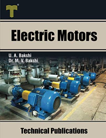 Electric Motors: D.C. Motors, Induction Motors, Synchronous Motors and Special Purpose Motors