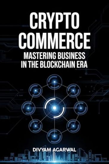 Crypto Commerce: Mastering Business in the Blockchain Era