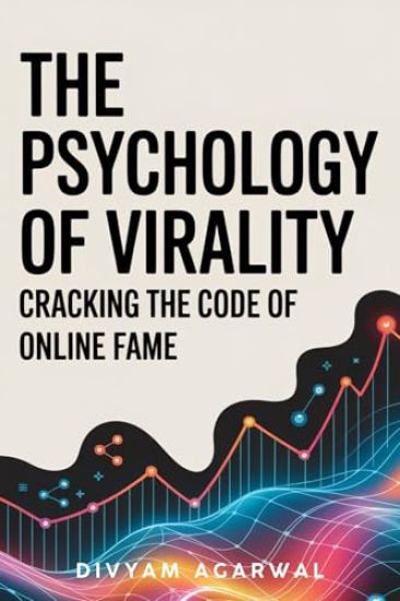 The Psychology of Virality: Cracking the Code of Online Fame