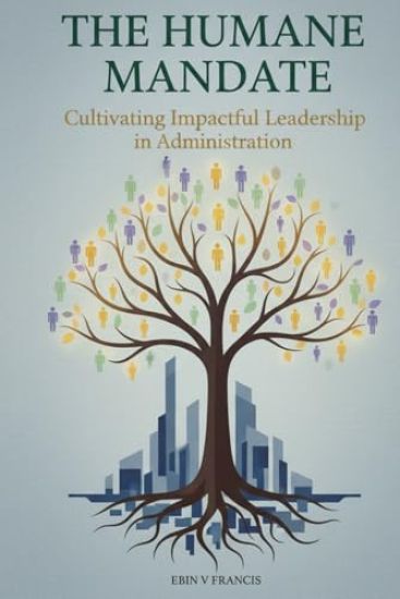 The Humane Mandate: Cultivating Impactful Leadership in Administration