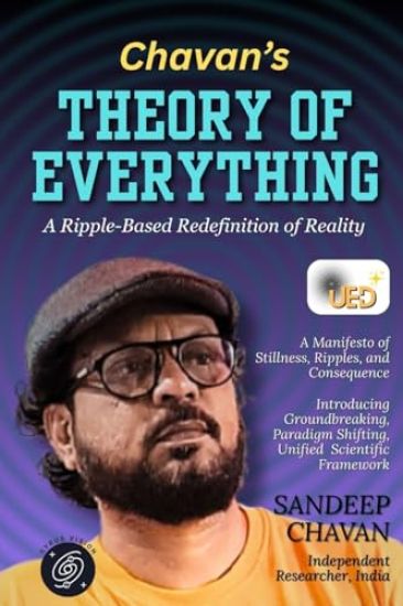 Chavan's Theory of Everything: A Ripple-Based Redefinition of Reality (Edition01)