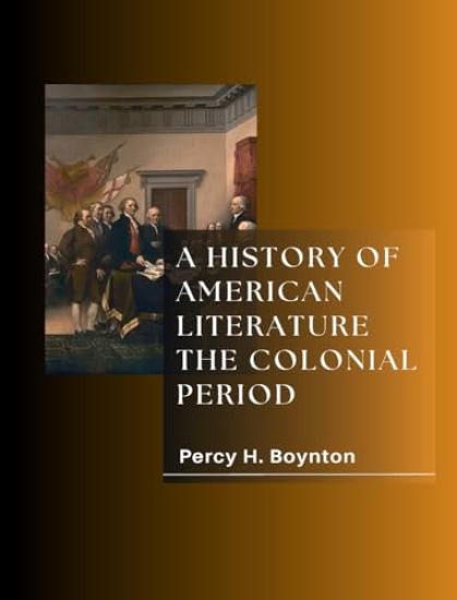 A HISTORY OF AMERICAN LITERATURE THE COLONIAL PERIOD