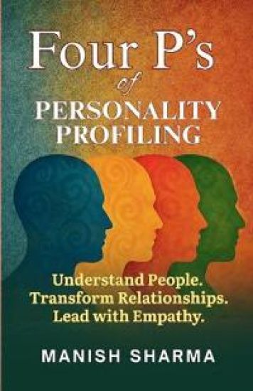 Four Ps of Personality Profiling: Understand People. Transform Relationships. Lead with Empathy