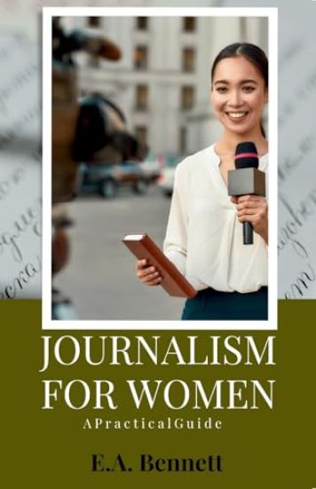 Journalism for Women A P r a c t i c a l G u i d e