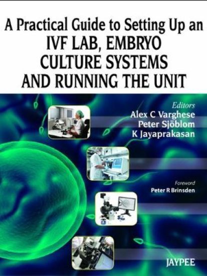 A Practical Guide to Setting up an IVF Lab, Embryo Culture Systems and Running the Unit