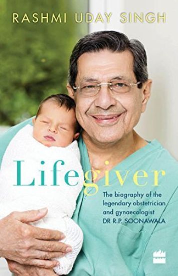 Lifegiver: The Biography of the Legendary Obstetrician and Gynaecologistdr R.P. Soonawala