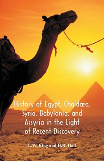 History Of Egypt, Chaldæa, Syria, Babylonia, And Assyria In The Light Of Recent Discovery