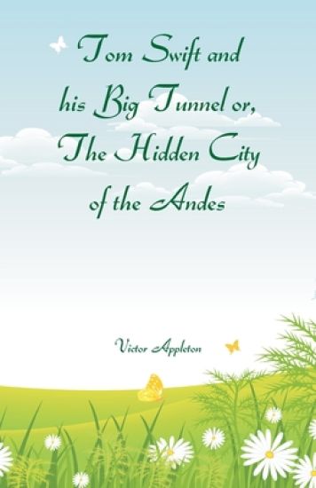 Tom Swift and his Big Tunnel or, The Hidden City of the Andes