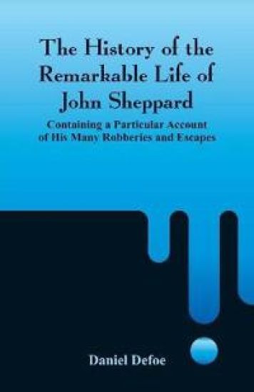 The History of the Remarkable Life of John Sheppard