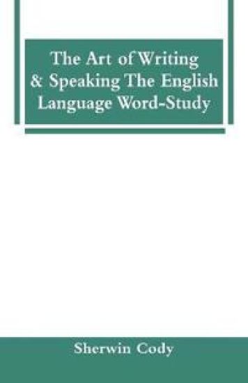The Art Of Writing & Speaking The English Language Word-Study