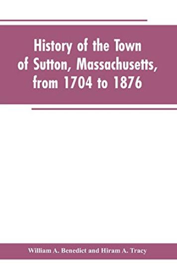 History of the Town of Sutton, Massachusetts, from 1704 to 1876
