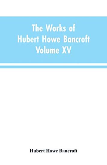 The Works of Hubert Howe Bancroft