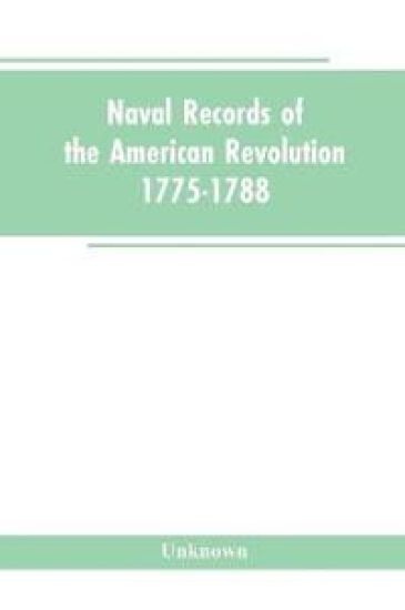 Naval records of the American Revolution, 1775-1788. Prepared from the originals in the Library of Congress by Charles Henry Lincoln, of the Division of Manuscripts.