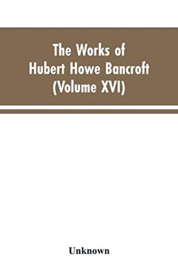 The Works of Hubert Howe Bancroft