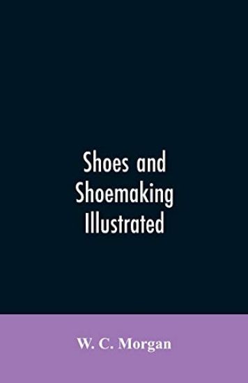 Shoes and shoemaking illustrated