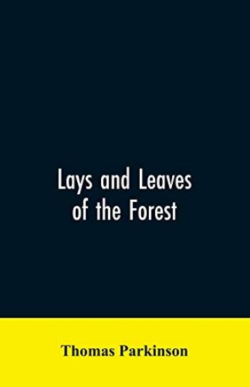 Lays and leaves of the forest; a collection of poems, and historical, genealogical & biographical essays and sketches, relating chiefly to men and things connected with the royal forest of Knaresborough