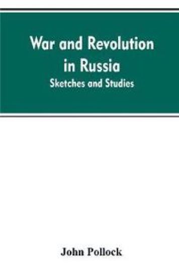 War and revolution in Russia; sketches and studies