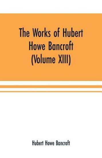The Works of Hubert Howe Bancroft (Volume XIII) History of Mexico (Volume V)