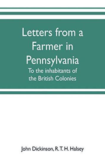 Letters from a farmer in Pennsylvania, to the inhabitants of the British Colonies
