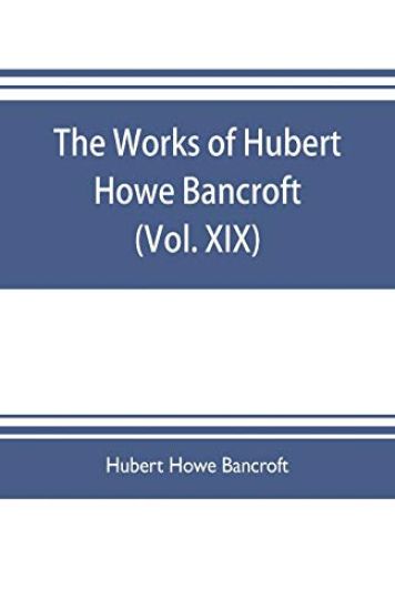 The works of Hubert Howe Bancroft (Volume XIX) History of California (Vol. II) 1801-1824.