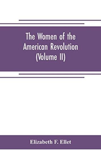 The women of the American revolution (Volume II)