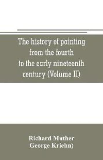 The history of painting from the fourth to the early nineteenth century (Volume II)
